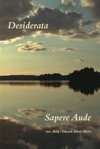 Desiderata / Sapere Aude