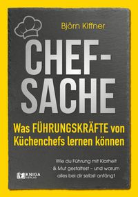 Chef-Sache: Was Führungskräfte von Küchenchefs lernen können