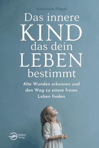 Das innere Kind, das dein Leben bestimmt