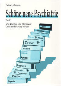 Schöne neue Psychiatrie. Band 1: Wie Chemie und Strom auf Geist und Psyche wirken