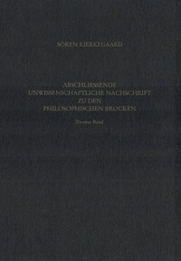 Gesammelte Werke und Tagebücher / Abschliessende unwissenschaftliche Nachschrift zu den Philosophischen Brocken. Zweiter Band