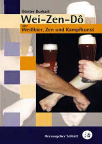 Wei-Zen-Dô - Weissbier, Zen und Kampfkunst