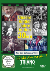 Unsere Kinder-Jahre in den 30ern für den Jahrgang 1931: zum 95. Geburtstag