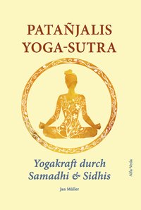 Patañjalis Yoga-Sutra – Yogakraft durch Samadhi & Sidhis