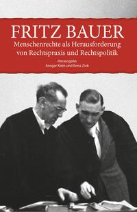 Fritz Bauer. Menschenrechte als Herausforderung von Rechtspraxis und Rechtspolitik