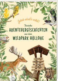Jetzt wird’s wild – tierische Abenteuergeschichten aus dem Wildpark Höllohe