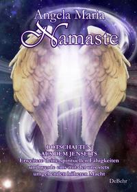 Namaste - Botschaften aus dem Jenseits - Erweitere deine spirituellen Fähigkeiten und werde eins mit der uns stets umgebenden höheren Macht