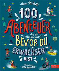100 Abenteuer, die du erleben musst, bevor du erwachsen bist
