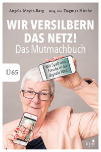 Wir versilbern das Netz! Das Mutmachbuch.