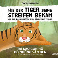 Wie der Tiger seine Streifen bekam/Tại sao con hổ có những vằn đen - Zweisprachiges Kinderbuch Deutsch Vietnamesisch: Und der Wasserbüffel … và con trâu ...