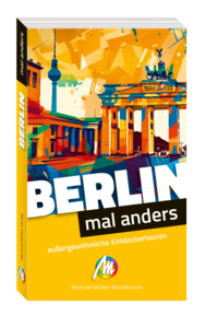 Berlin – mal anders. MICHAEL MÜLLER REISEFÜHRER