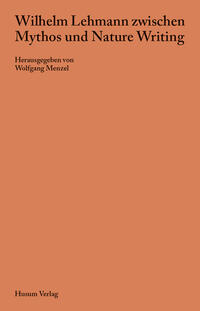 Wilhelm Lehmann zwischen Mythos und Nature Writing