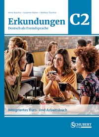 Erkundungen Deutsch als Fremdsprache C2: Integriertes Kurs- und Arbeitsbuch