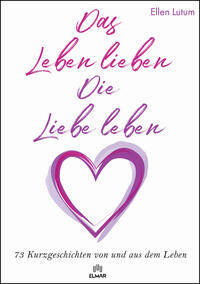 Das Leben lieben - Die Liebe leben