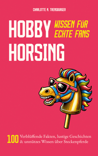 Hobby Horsing - Wissen für echte Fans