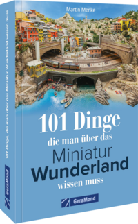 101 Dinge, die man über das Miniatur Wunderland wissen muss