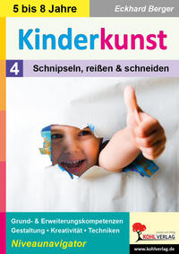 Kinderkunst / Band 4: Schnipseln, reißen und schneiden