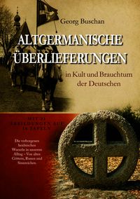 ALTGERMANISCHE ÜBERLIEFERUNGEN in Kult und Brauchtum der Deutschen