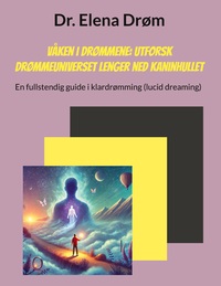Våken i drømmene: Utforsk drømmeuniverset lenger ned kaninhullet